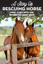 A Story Of Rescuing Horse Sweet Story With True Information About Horse