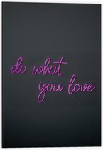 Dibond - Tekst: Do What You Love - 40x60cm Foto op Aluminium (Wanddecoratie van metaal)