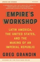 Empire's Workshop Updated and Expanded Edition Latin America, the United States, and the Making of an Imperial Republic American Empire Project