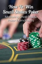 How To Win Small Stakes Poker
