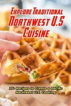 Explore Traditional Northwest U.S Cuisine: 25+ Recipes to Create a Pacific Northwest U.S. Cooking