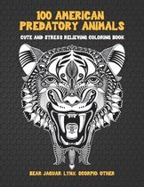 100 American Predatory Animals - Cute and Stress Relieving Coloring Book - Bear, Jaguar, Lynx, Scorpio, other