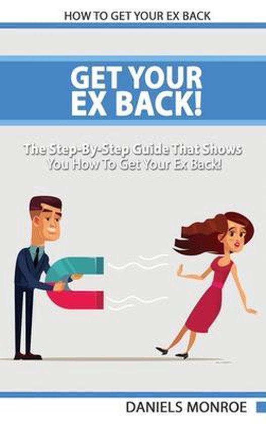 Get Your Ex Back The Step By Step Guide That Shows You How To Get 527x840 