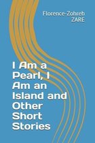 I Am a Pearl, I Am an Island and Other Short Stories