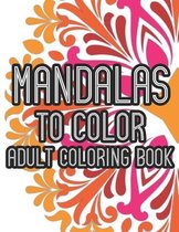 Mandalas To Color Adult Coloring Book