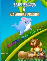 Baby beluga & his animal friends coloring book for kids ages 3-7