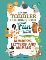 My Best Toddler Coloring Book Fun with Numbers, Letters and Animals