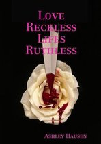 Love Reckless Lifes Ruthless
