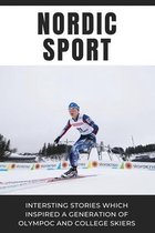 Nordic Sport: Intersting Stories Which Inspired A Generation Of Olympoc And College Skiers