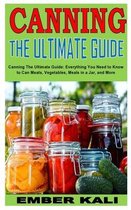 Canning the Ultimate Guide: Canning The Ultimate Guide