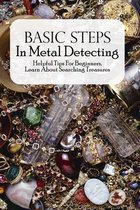 Basic Steps In Metal Detecting: Helpful Tips For Beginners, Learn About Searching Treasures