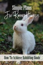 Simple Plans For Rabbit Hunters: How To Achieve Rabbiting Goals