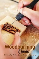 Woodburning Guide: Step-by-Step Guide to Getting Started in Pyrography