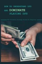 How To Understand DFS And Dominate Playing DFS: The Ultimate Strategy Guide For Beginner