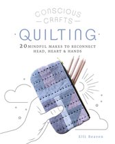 Conscious Crafts - Conscious Crafts: Quilting