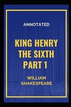 King Henry the Sixth, Part 1 Annotated