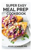 Super Easy Meal Prep Cookbook