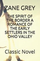 The Spirit of the Border a Romance of the Early Settlers in the Ohio Valley