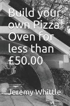 Build your own Pizza Oven for less than £50.00