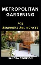 Metropolitan gardening for beginners and novices