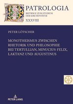 Patrologia - Beitr�ge Zum Studium der Kirchenv�ter- Monotheismus Zwischen Rhetorik Und Philosophie Bei Tertullian, Minucius Felix, Laktanz Und Augustinus