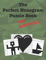 The Perfect Nonogram Puzzle Book For Beginners: Learn How To Do Nonograms