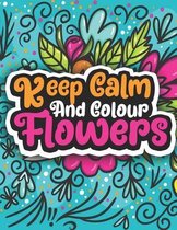 Keep Calm And Colour Flowers