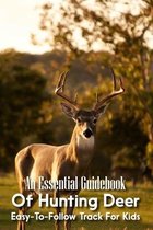 An Essential Guidebook Of Hunting Deer: Easy-To-Follow Track For Kids