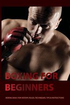 Boxing For Beginners: Boxing Basic For History, Rules, Techniques, Tips & Instructions