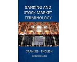 Léxico de Banca, Bolsa y Mercados Financieros Español Inglés -English Spanish- banking and stock market terminology spanish english