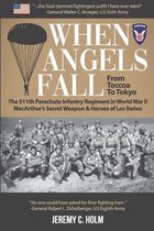 Down from Heaven: The 11th Airborne Division in World War II- When Angels Fall