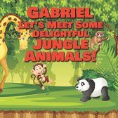 Gabriel Let's Meet Some Delightful Jungle Animals!