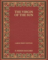 The Virgin of the Sun - Large Print Edition