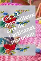 les 12 merveilleux arts de l'artisanat marocain