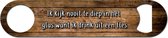Bieropener Met Tekst "Ik kijk nooit in een diep glas want ik drink uit een fles" - Speedopener - Bier Cadeau - Fles Opener - Bierflesopener