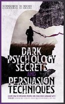 Dark Psychology Secrets and Persuasion Techniques