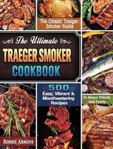 The Ultimate Traeger Smoker Cookbook