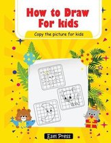 How To Draw Copy the Picture for Kids: Activity Book for Kids to Learn to Draw Cute Stuff