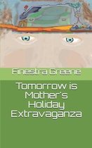 Tomorrow is Mother's Holiday Extravaganza