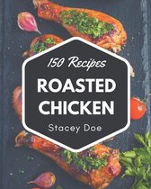 150 Roasted Chicken Recipes