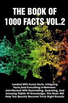 The Book Of 1000 Facts Vol.2 Loaded With Funny Facts, Intriguing Facts, And Everything In-between. Jam-packed With Fascinating, Surprising, And Amazing Tidbits Of Knowledg