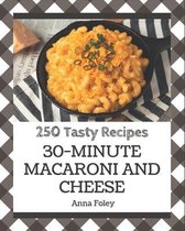 250 Tasty 30-Minute Macaroni and Cheese Recipes