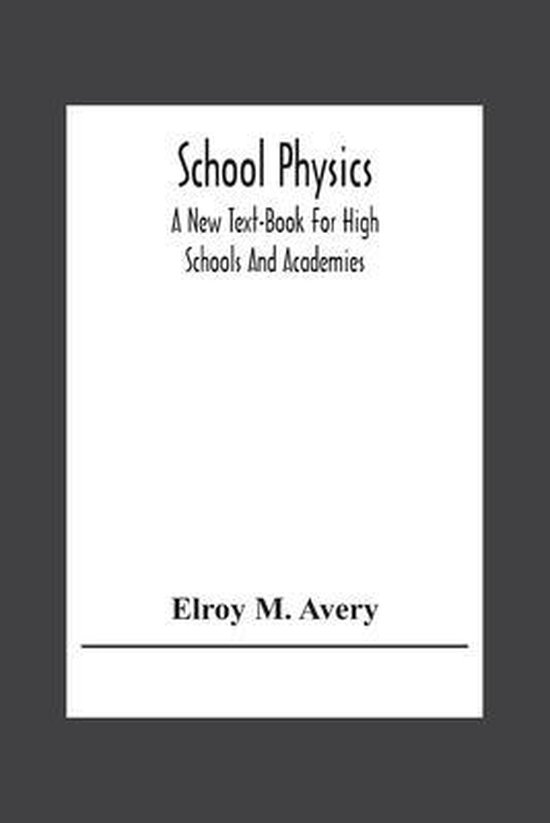 School Physics, A New TextBook For High Schools And Academies, Elroy M