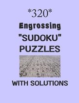 320 Engrossing  Sudoku  puzzles with Solutions
