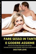 Fare sesso in tanti e godere assieme: raccolta di storie amatoriali per chi ama scopare con piu di due persone