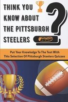 Think You Know About The Pittsburgh Steelers Put Your Knowledge To The Test With This Selection Of Pittsburgh Steelers Quizzes