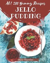 Ah! 250 Yummy Jello Pudding Recipes