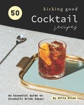 50 Kicking Good Cocktail Recipes