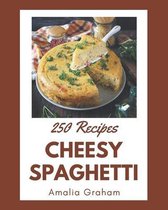 250 Cheesy Spaghetti Recipes