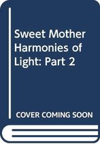 Sweet Mother, Harmonies of Light, part Two